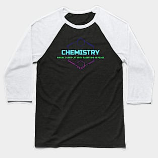 Chemistry:  I Can Play with Radiation Baseball T-Shirt